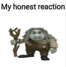 a troll is holding a stick and says `` my honest reaction '' on a white background .