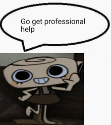 a cartoon character says go get professional help