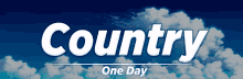 a blue sky with white clouds behind the words country one day