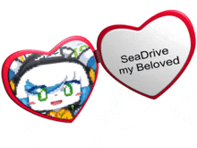 a heart shaped mirror says seadrive my beloved on it