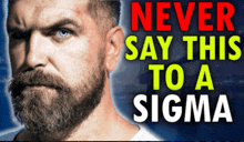 a man with a beard has the words " never say this to a sigma " above his head