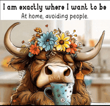 a cow with flowers on her head drinking from a cup with the words i am exactly where i want to be at home