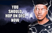 a picture of a man with lightning coming out of his eyes and the words " you should hop on dfc now "