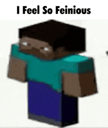 a minecraft character with the words `` i feel so feinious '' on it