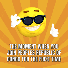 a cartoon smiley face with sunglasses and the words " the moment when you join peoples republic of congo for the first time " below it