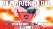 a cartoon character with the words oh my fucking god this will be horrible for the economy on the bottom