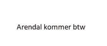 arendal kommer btw is written on a white background