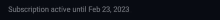 a black background with the words subscription active until february 23 2023