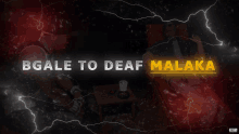 a poster that says bgale to deaf malaka with a lightning bolt in the background