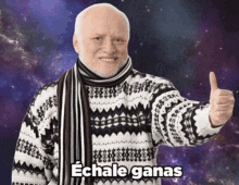 a man wearing a sweater and scarf gives a thumbs up with the word echale ganas written below him