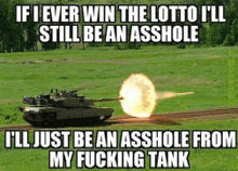 a tank is firing a missile in a field with a caption that says if i ever win the lotto