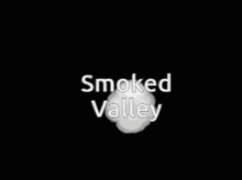 smoked valley is written on a white cloud