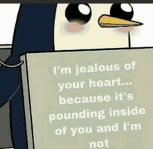 a penguin is holding a sign that says i 'm jealous of your heart ...