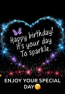 a birthday card with a heart made of sparklers and the words happy birthday it 's your day to sparkle enjoy your special day