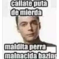 a picture of a man with a caption that says `` callate puta de mierda maldita perra malnacida bazing '' .