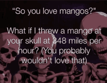 a group of skeletons with the words " so you love mangos "