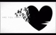 a black and white image of a broken heart with the words are you happy below it