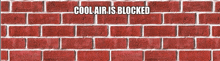 a red brick wall with the words cool air is blocked above it