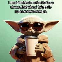 a baby yoda wearing sunglasses is holding a cup of coffee