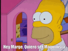 homer simpson says hey marge quiero ser maquinista in a pink room