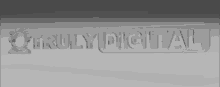 a gray sign that says truly digital on a gray background