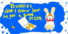 a drawing of a rabbit holding a box of pizza with the words bunnies do n't know how to get a good pizza