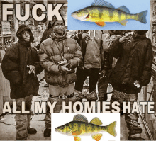 a group of men standing next to each other with the words fuck all my homies hate on the bottom