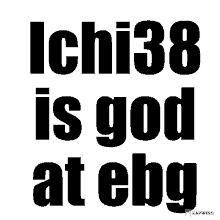 a poster that says ichi38 is god at ebg