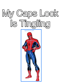 a picture of a spiderman with the words my caps lock is tingling