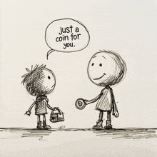 a drawing of a boy giving a coin to another boy who says just a coin for you