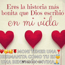 a picture of three red hearts with the words " eres la historia mas bonita que dios escribio en mi vida " below them