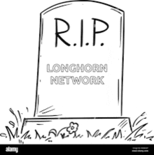 a black and white drawing of a gravestone that says `` rip longhorn network '' .