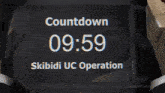 a screen that says countdown 09:57 skibidi uc operation on it