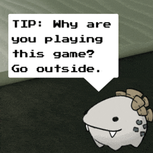 a speech bubble says " tip why are you playing this game "