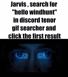 jarvis , search for " hello windhunt " in discord tenor gif searcher and click the first result .