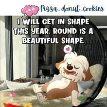 a cartoon of a dog laying in a chair with the words " i will get in shape this year round is a beautiful shape " above