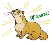 a cartoon otter with the words of course written below it