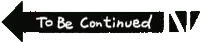 a black and white sign that says to be continued on it