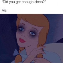 a cartoon of cinderella with black eyes and a caption that says " did you get enough sleep "