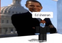 a picture of barack obama with a speech bubble that says " ed sheeran "