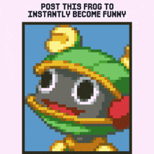 a pixel art of a frog with the words post this frog to instantly become funny above it