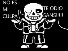 a pixel art of a skeleton with the words `` no es mi culpa '' and `` te odio sans !!! ''