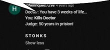 a black screen with a speech bubble that says doctor you have 3 weeks of life your kills doctor