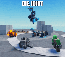 a screenshot of a video game with the words die idiot on it