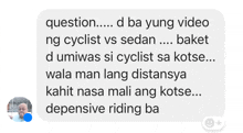 a text message that says question d ba yung video ng cyclist vs sedan baket