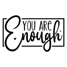 a black and white sign that says `` you are enough '' on a white background .