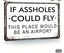 a sign that says if assholes could fly