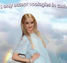 a woman in a blue dress with the words " i only accept apologies in cash " on the bottom