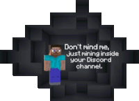 a picture of a minecraft character with the words " don 't mind me just mining inside your discord channel " on it