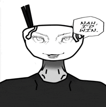 a black and white drawing of a person with a speech bubble that says " nah i 'd win "